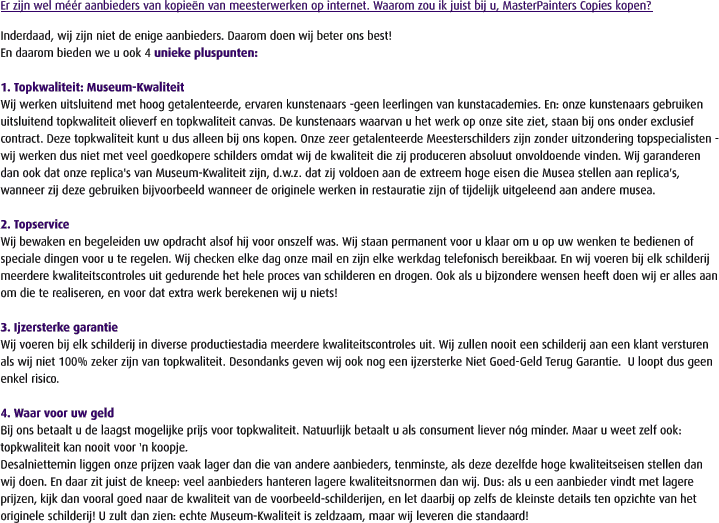 Er zijn wel m��r aanbieders van kopie�n van meesterwerken op internet. Waarom zou ik juist bij u, MasterPainters Copies kopen?